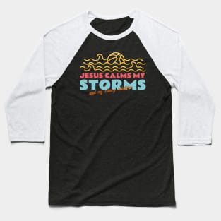 Jesus Calms My Storms Baseball T-Shirt